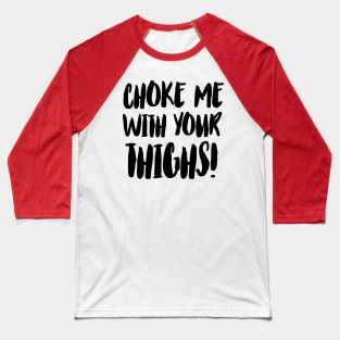 Thigh Choke Baseball T-Shirt